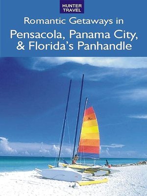 cover image of Romantic Getaways in Pensacola, Panama City, Apalachicola & Florida's Panhandle